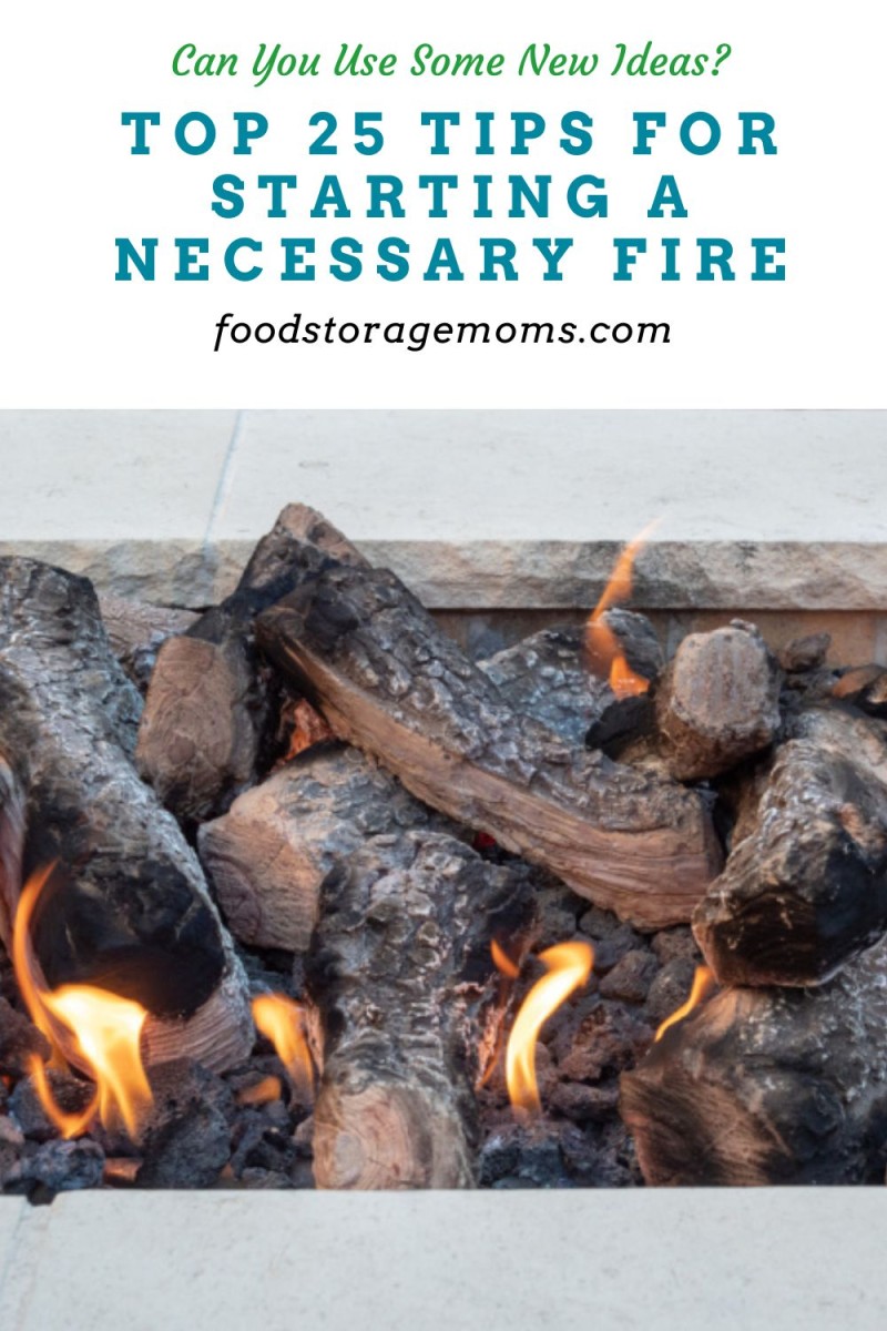 Top 25 Tips for Starting a Necessary Fire - Food Storage Moms